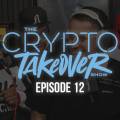 The Crypto Takeover Show Episode 12
